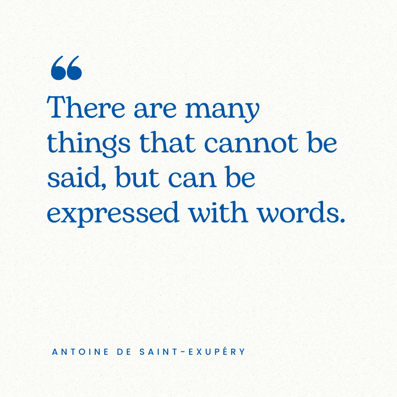 Quote by Antoine de Saint-Exupéry: “Il est bien des choses qui ne se disent pas, mais qu'on peut exprimer avec des mots.”