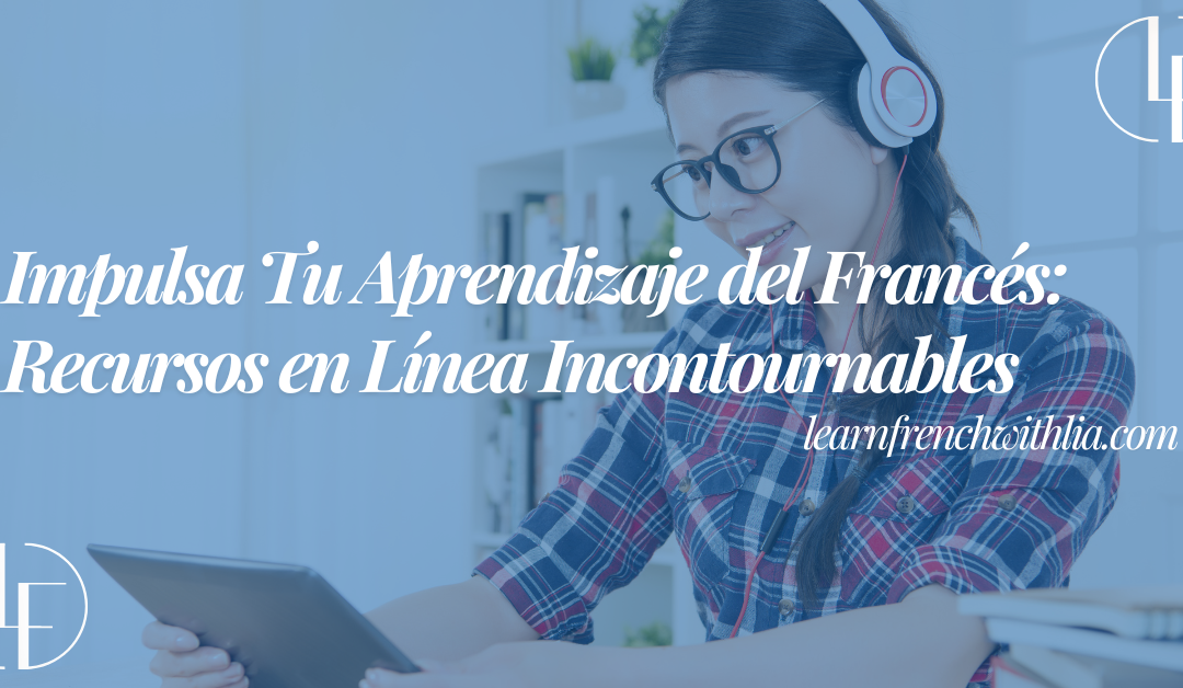 Impulsa Tu Aprendizaje del Francés: Recursos en Línea Incontournables