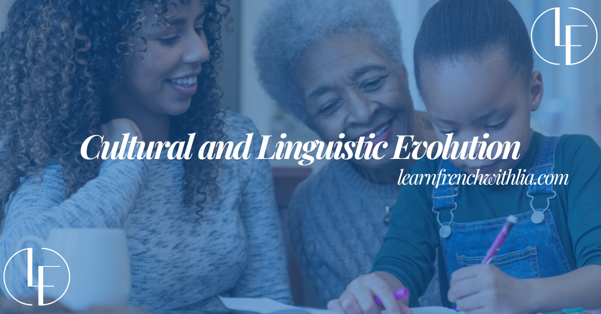A grandmother, her daughter, and her granddaughter reading together with the title 'Cultural and Linguistic Evolution' and the 'Learn French with Lia' logo in the background.