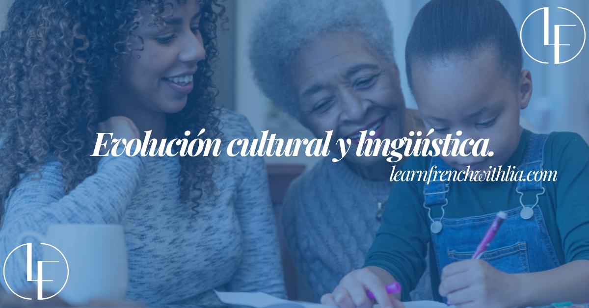 Una abuela, su hija y su nieta leyendo juntas con el título 'Evolución Cultural y Lingüística' y el logo 'Learn French with Lia' en el fondo.