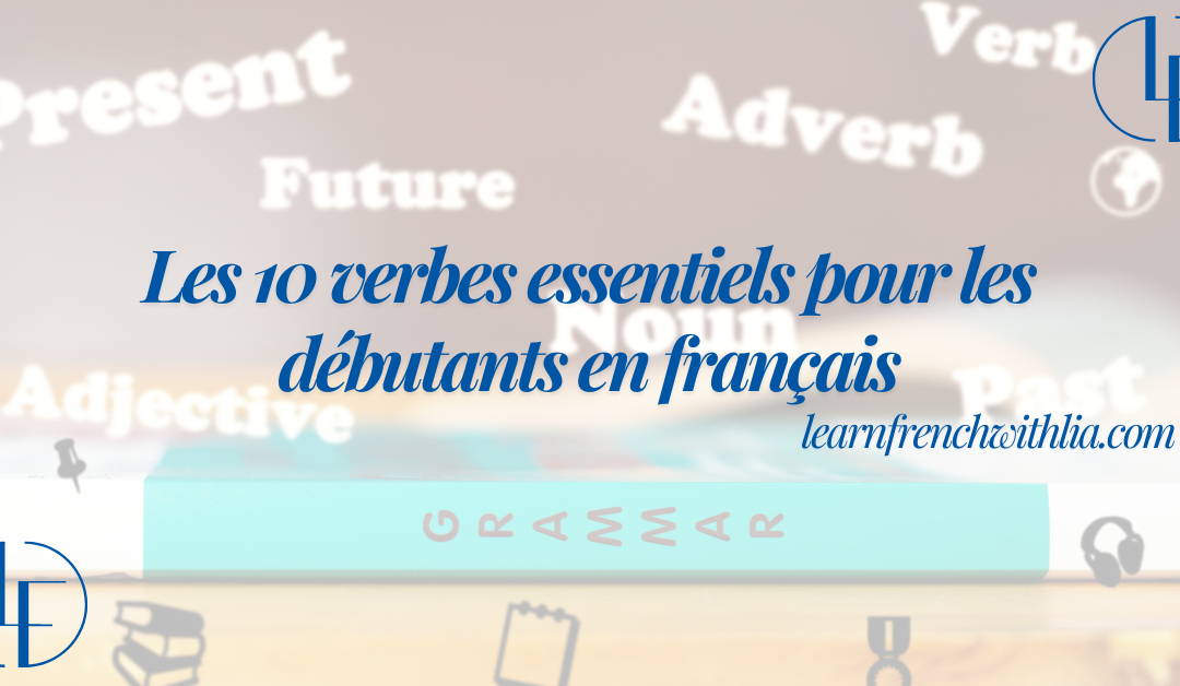Les 10 verbes essentiels pour les débutants en français