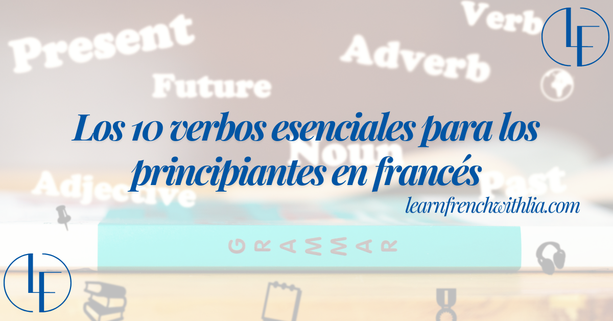Imagen de la lección "Los 10 verbos imprescindibles para principiantes en francés" con el logo de Aprende francés con Lia y palabras clave relacionadas con gramática, adverbios, verbos, etc.