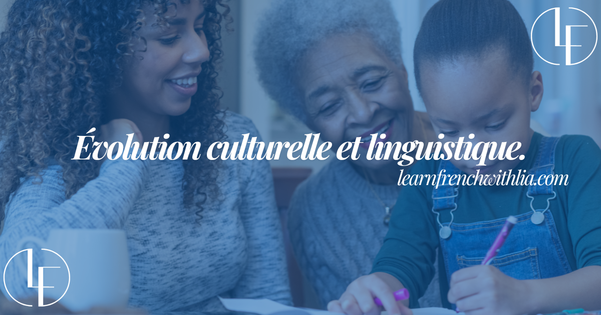 Une grand-mère, sa fille et sa petite-fille lisent ensemble avec le titre 'Évolution culturelle et linguistique' et le logo 'Learn French with Lia' en arrière-plan.