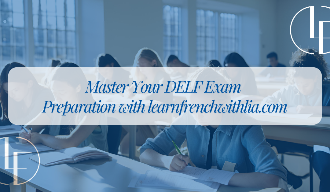Master Your DELF Exam Preparation with Learn French with Lia